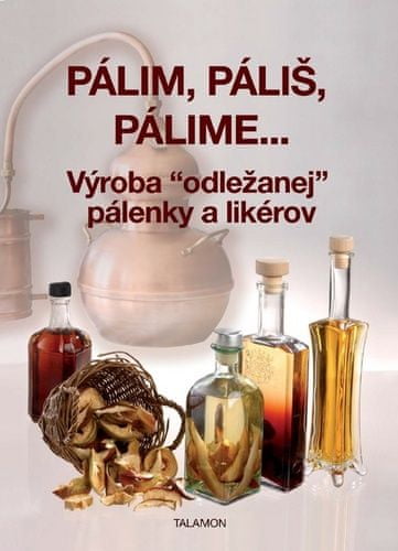 Pálim, páliš, pálime - Výroba ""odležanej"" pálenky a likérov